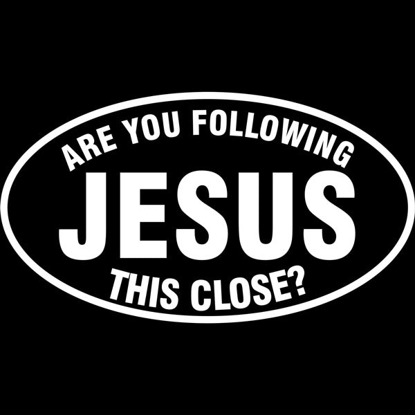 Are You Following Jesus This Close Vinyl Decal in White