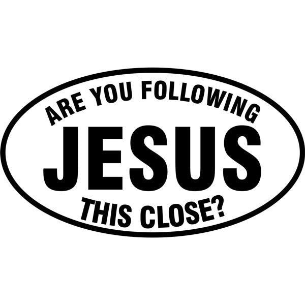 Are You Following Jesus This Close Vinyl Decal in Black