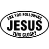 Are You Following Jesus This Close Vinyl Decal in Black